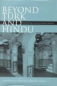 Beyond Turk and Hindu: Rethinking Religious Identities in Islamicate South Asia (Hardcover)