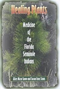 Healing Plants: Medicine of the Florida Seminole Indians (Hardcover)