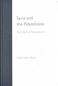 Syria and the Palestinians: The Clash of Nationalisms (Hardcover)