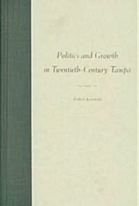 Politics and Growth in Twentieth-Century Tampa (Hardcover)