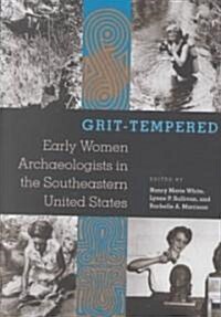 Grit-Tempered: Early Women Archaeologists in the Southeastern United States (Paperback, Revised)