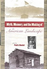 Myth, Memory, and the Making of the American Landscape (Hardcover)