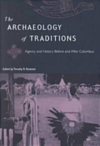 The Archaeology of Traditions: Agency and History Before and After Columbus (Hardcover)