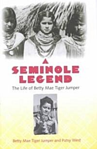 A Seminole Legend: The Life of Betty Mae Tiger Jumper (Hardcover)