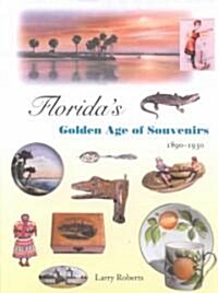 Floridas Golden Age of Souvenirs, 1890-1930 (Hardcover)