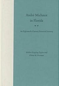 Andr?Michaux in Florida: An Eighteenth Century Botanical Journey (Hardcover)