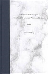 The Lover as Father Figure in Eighteenth-Century Womens Fiction (Hardcover)