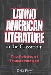 Latino Literature in the Classroom: The Politics of Transformation (Paperback)