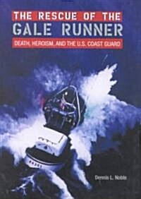 The Rescue of the Gale Runner: Death, Heroism, and the U.S. Coast Guard (Hardcover)