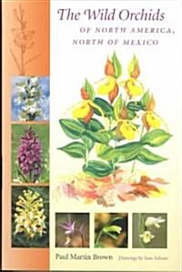 The Wild Orchids of North America, North of Mexico (Paperback)