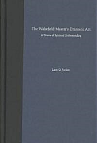 The Wakefield Masters Dramatic Art: A Drama of Spiritual Understanding (Hardcover)