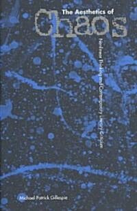 The Aesthetics of Chaos: Nonlinear Thinking and Contemorary Literary Criticism (Hardcover)