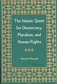 The Islamic Quest for Democracy, Pluralism, and Human Rights (Paperback)