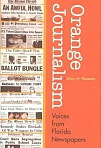 Orange Journalism: Voices from Florida Newspapers (Hardcover)