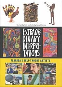 Extraordinary Interpretations: Floridas Self-Taught Artists (Hardcover)