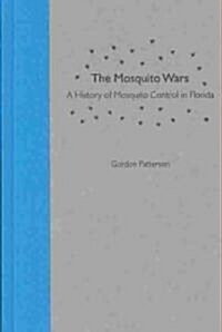 The Mosquito Wars: A History of Mosquito Control in Florida (Hardcover)