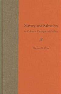Slavery and Salvation in Colonial Cartagena de Indias (Hardcover)