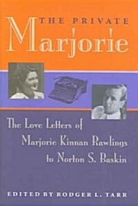 The Private Marjorie: The Love Letters of Marjorie Kinnan Rawlings to Norton S. Baskin (Hardcover)