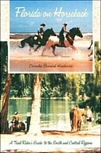 Florida on Horseback: A Trail Riders Guide to the South and Central Regions (Paperback)