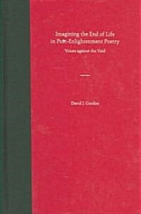 Imagining the End of Life in Post-Enlightenment Poetry: Voices Against the Void (Hardcover)