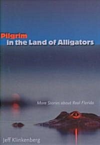 Pilgrim in the Land of Alligators: More Stories about Real Florida (Hardcover)