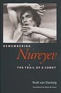 Remembering Nureyev: The Trail of a Comet (Hardcover)