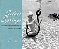 Silver Springs: The Underwater Photography of Bruce Mozert (Hardcover)