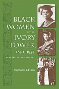 Black Women in the Ivory Tower, 1850-1954: An Intellectual History (Paperback)