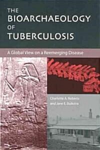 The Bioarchaeology of Tuberculosis: A Global View on a Reemerging Disease (Paperback)