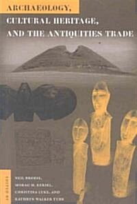 Archaeology, Cultural Heritage, and the Antiquities Trade (Paperback)