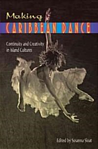 Making Caribbean Dance: Continuity and Creativity in Island Cultures (Hardcover)