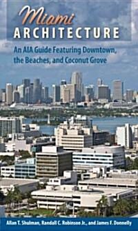 Miami Architecture: An AIA Guide Featuring Downtown, the Beaches, and Coconut Grove (Paperback)