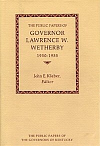 The Public Papers of Governor Lawrence W. Wetherby, 1950-1955 (Hardcover)