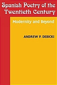 Spanish Poetry of the Twentieth Century: Modernity and Beyond (Paperback)