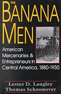 The Banana Men: American Mercenaries and Entrepreneurs in Central America, 1880-1930 (Paperback)