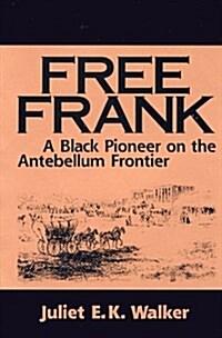 Free Frank: A Black Pioneer on the Antebellum Frontier a Black Pioneer on the Antebellum Frontier (Paperback)