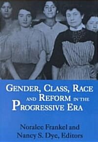 Gender, Class, Race and Reform in the Progressive Era (Paperback)