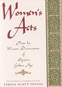 Womens Acts: Plays by Women Dramatists of Spains Golden Age (Paperback)