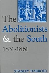 The Abolitionists and the South, 1831-1861 (Paperback)