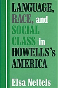 Language, Race, and Social Class in Howellss America (Hardcover)