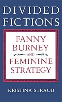 Divided Fictions: Fanny Burney and Feminine Strategy (Hardcover)