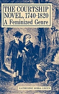 The Courtship Novel, 1740-1820: A Feminized Genre (Hardcover)