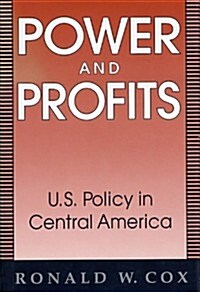 Power and Profits: U.S. Policy in Central America (Hardcover)