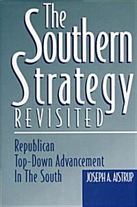 The Southern Strategy Revisited: Republican Top-Down Advancement in the South (Hardcover)