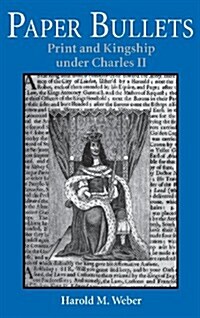 Paper Bullets: Print and Kingship Under Charles II (Hardcover)