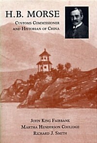 H.B. Morse, Customs Commissioner and Historian of China (Hardcover)