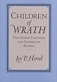 Children of Wrath: New School Calvinism and Antebellum Reform (Hardcover)