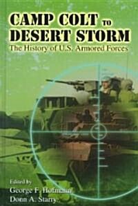 Camp Colt to Desert Storm: A History of U.S. Armored Forces (Hardcover)