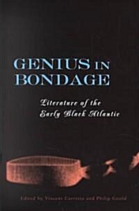 Genius in Bondage: Literature of the Early Black Atlantic (Hardcover)