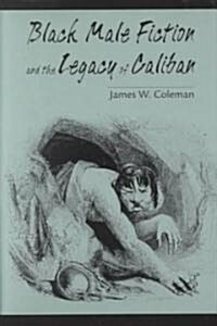 Black Male Fiction and the Legacy of Caliban (Hardcover)